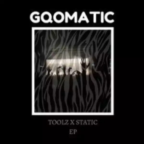 Gqomatic EP BY Static X Toolz